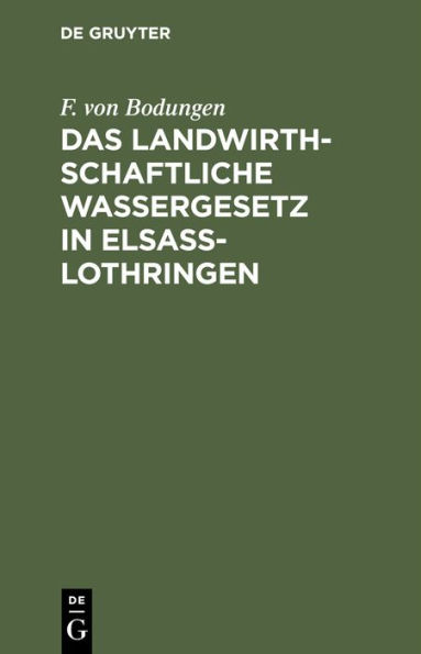 Das landwirthschaftliche Wassergesetz in Elsass-Lothringen