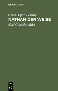 Title: Nathan der Weise: Ein dramatisches Gedicht in fünf Aufzügen, Author: Gotth. Ephr. Lessing