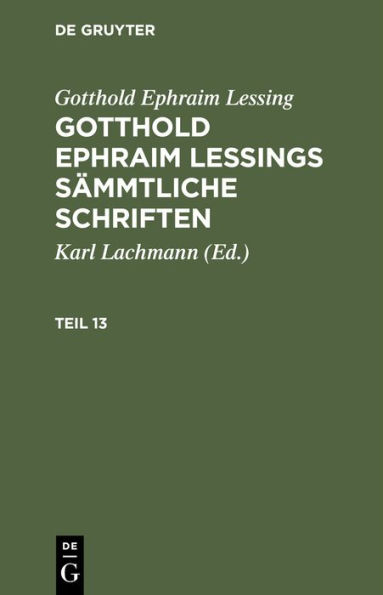 Gotthold Ephraim Lessing: Gotthold Ephraim Lessings Sämmtliche Schriften. Teil