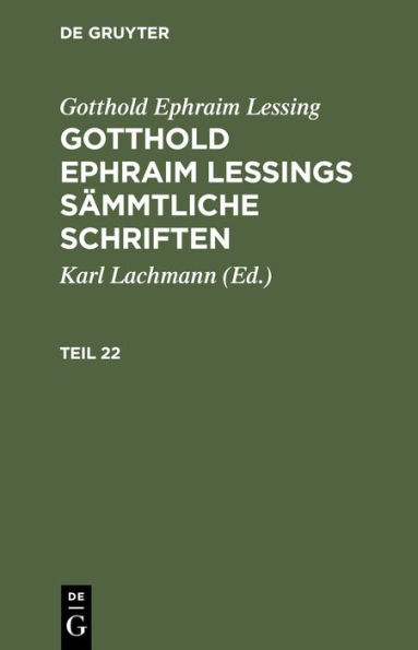 Gotthold Ephraim Lessing: Gotthold Ephraim Lessings Sämmtliche Schriften. Teil 22