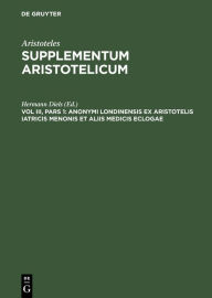 Title: Anonymi Londinensis ex Aristotelis iatricis Menonis et aliis medicis eclogae, Author: Hermann Diels