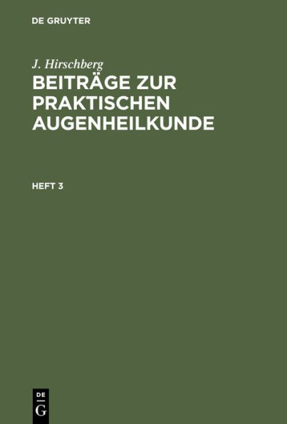 J. Hirschberg: Beiträge zur praktischen Augenheilkunde. Heft 3