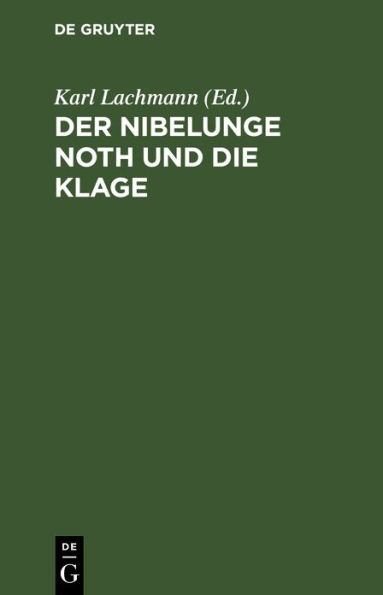 Der Nibelunge Noth und die Klage: Nach der ältesten Überlieferung