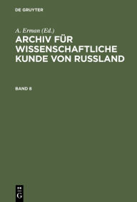 Title: Archiv für wissenschaftliche Kunde von Russland. Band 8, Author: A. Erman