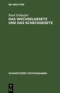 Title: Das Wechselgesetz und das Scheckgesetz: mit den einschlägigen Bestimmungen, Author: Paul Schaefer