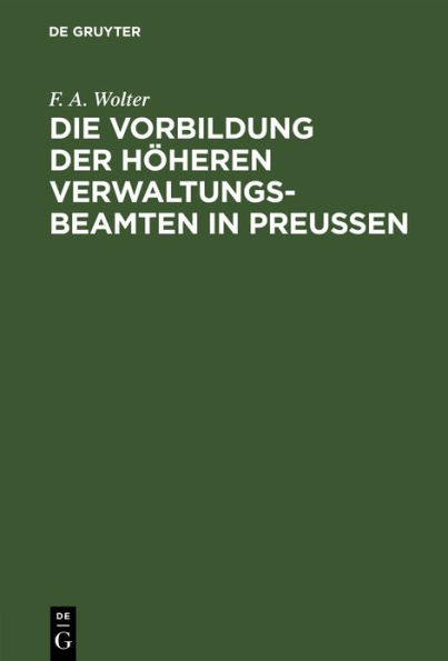 Die Vorbildung der höheren Verwaltungs-Beamten in Preußen