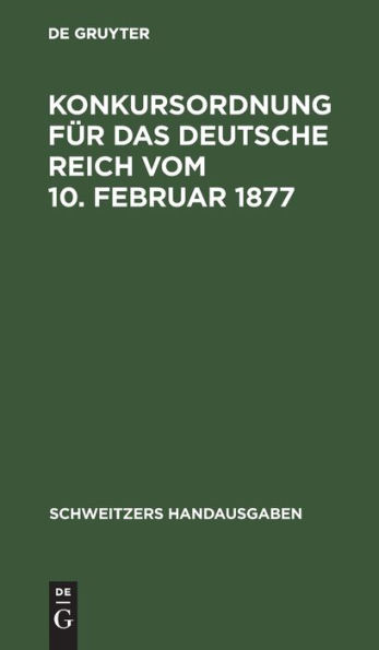 Konkursordnung für das deutsche Reich vom 10. Februar 1877: In der Fassung der Bekanntmachung vom 20. Mai 1898. Mit 21 Nebengesetzen