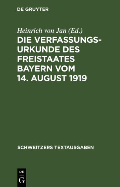 Die Verfassungsurkunde des Freistaates Bayern vom 14. August 1919: Mit einer Einleitung, Erläuterungen und einem Anhang