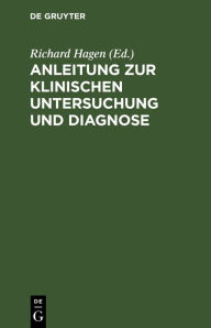Title: Anleitung zur klinischen Untersuchung und Diagnose: Ein Leitfaden für angehende Kliniker, Author: Richard Hagen