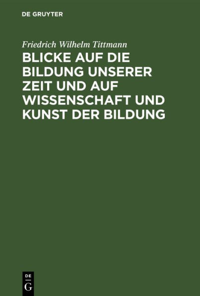 Blicke auf die Bildung unserer Zeit und auf Wissenschaft und Kunst der Bildung