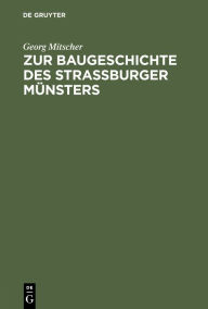 Title: Zur Baugeschichte des Strassburger Münsters, Author: Georg Mitscher