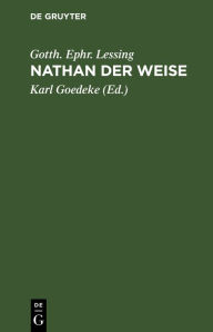 Title: Nathan der Weise: Ein dramatisches Gedicht in fünf Aufzügen, Author: Gotth. Ephr. Lessing