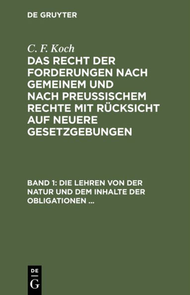 Die Lehren von der Natur und dem Inhalte der Obligationen (Arten der Obligationen, Geldobligationen, Zinsen, Schadensersatz und Interesse, Casus, Dolus, Culpa, Mora, Beschränkung des Objekts (Moratorium, cessio bonorum, beneficium compententiae) Zeit und