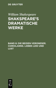 Title: Die beiden Veroneser. Coriolanns. Liebes Leid und Lust, Author: William Shakespeare