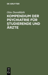 Title: Kompendium der Psychiatrie für Studierende und Ärzte, Author: Otto Dornblüth