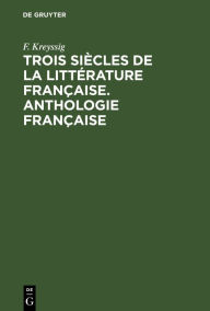 Title: Trois siècles de la littérature française. Anthologie française, Author: F. Kreyssig