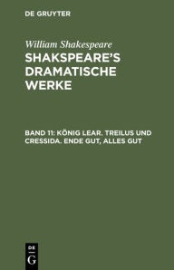 Title: König Lear. Treilus und Cressida. Ende gut, Alles gut, Author: Ludwig Tieck