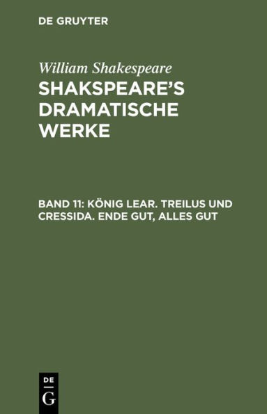 König Lear. Treilus und Cressida. Ende gut, Alles gut