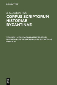 Title: Constantini Porphyrogeniti Imperatoris De Cerimoniis Aulae Byzantinae Libri Duo: Graece Et Latine, Author: Academia Litterarum Regia Borussica