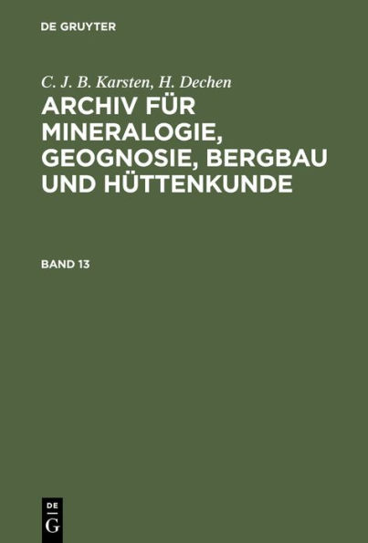 C. J. B. Karsten; H. Dechen: Archiv für Mineralogie, Geognosie, Bergbau und Hüttenkunde. Band 13