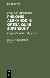 Title: Philo von Alexandria: Philonis Alexandrini opera quae supersunt. Vol II, Author: Paulus Wendland