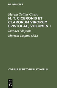 Title: M. T. Ciceronis et clarorum virorum Epistolae, Volumen 1: [decem et sex libris comprehensae], Author: Marcus Tullius Cicero