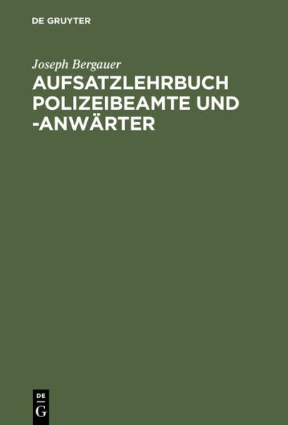 Aufsatzlehrbuch Polizeibeamte und -Anwärter: Praktische Anleitung zur Fertigung von Berichten und Abhandlungen