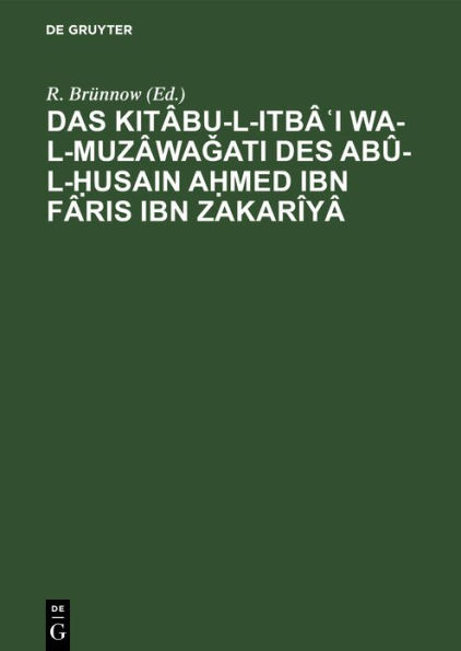 Das Kitâbu-l-Itbâ?I wa-l-muzâwagati des Abû-l-?usain A?med Ibn Fâris Ibn Zakarîyâ