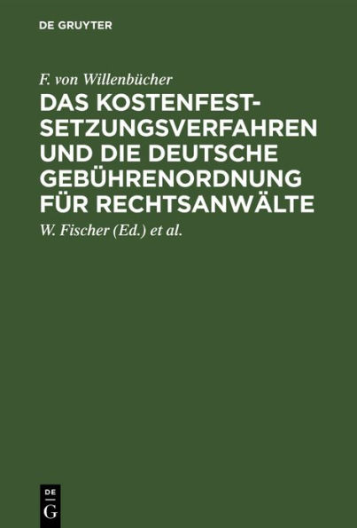 Das Kostenfestsetzungsverfahren und die deutsche Gebührenordnung für Rechtsanwälte: Nebst den landesgesetzlichen Vorschriften in Preußen, Bayern, Sachsen, Württemberg, Baden und Hessen