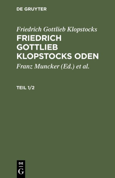 Friedrich Gottlieb Klopstocks: Friedrich Gottlieb Klopstocks Oden. Teil 1/2