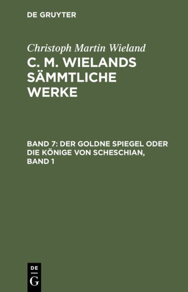 Der goldne Spiegel oder Die Könige von Scheschian, Band 1: Eine wahre Geschichte aus dem Scheschianischen übersetzt