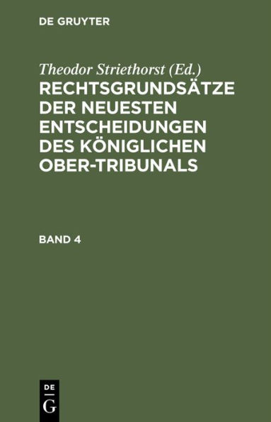 Rechtsgrundsätze der neuesten Entscheidungen des Königlichen Ober-Tribunals. Band 4