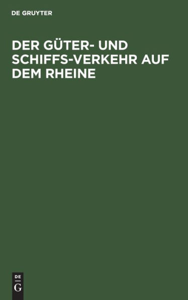 Der Güter- und Schiffs-Verkehr auf dem Rheine: Nach amtlichen Anschreibungen dargestellt. Behufs Beleuchtung der Denkschrift in Sachen der Rheinschifffahrt, welche von dem Leitenden Geschäfts-Ausschusse der vereinigten Kölner und Düsseldorfer Dampfschifff