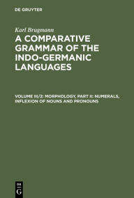 Title: Morphology, Part II: Numerals, Inflexion of Nouns and Pronouns, Author: Karl Brugmann