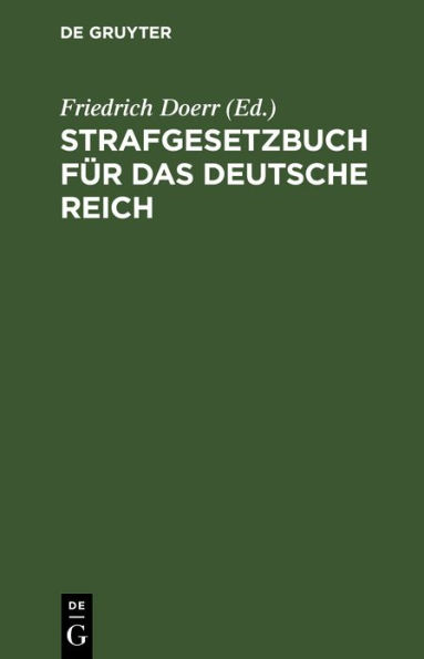 Strafgesetzbuch für das Deutsche Reich: Nebst Einführungsgesetz und ergänzenden Gesetzen. Textausgabe mit kurzen Anmerkungen und Sachregister
