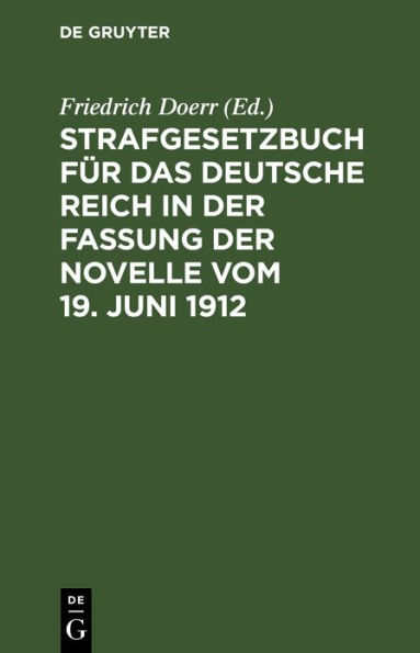 Strafgesetzbuch für das Deutsche Reich in der Fassung der Novelle vom 19. Juni 1912: Nebst Einführungsgesetz und ergänzenden Gesetzen. Textausgabe mit kurzen Anmerkungen und Sachregister