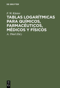 Title: Tablas logar tmicas para qu micos, farmac uticos, m dicos y f sicos, Author: F. W. K ster