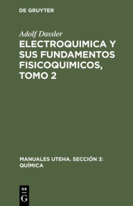 Title: Electroquimica y sus fundamentos fisicoquimicos, Tomo 2, Author: Adolf Dassler