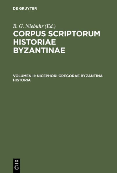 Nicephori Gregorae Byzantina Historia: Graece et Latine. Cum Annotationibus Hier. Wolfii, Car. Ducangii, Io. Boivini et Cl. Capperonnerii