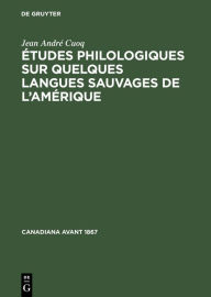 Title: Études philologiques sur quelques langues sauvages de l'Amérique, Author: Jean André Cuoq