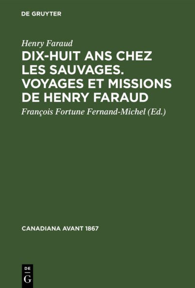 Dix-huit ans chez les sauvages. Voyages et missions de Henry Faraud