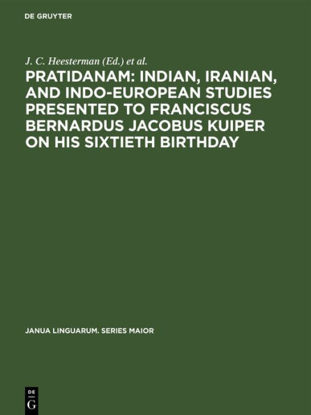 Pratidanam: Indian, Iranian, and Indo-European studies presented to Franciscus Bernardus Jacobus Kuiper on his sixtieth birthday