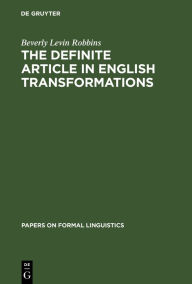 Title: The Definite Article in English Transformations, Author: Beverly Levin Robbins