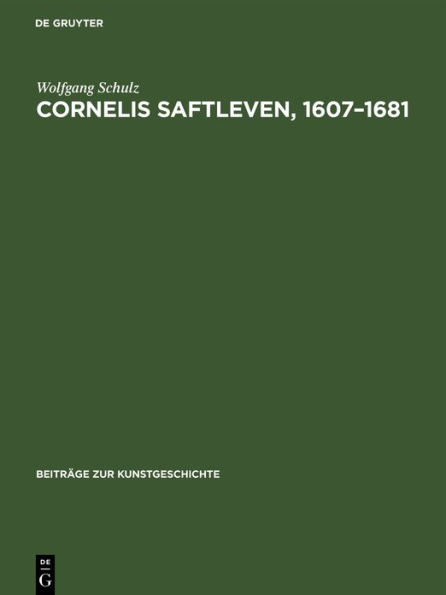 Cornelis Saftleven, 1607-1681: Leben und Werke. Mit einem kritischen Katalog der Gemälde und Zeichnungen