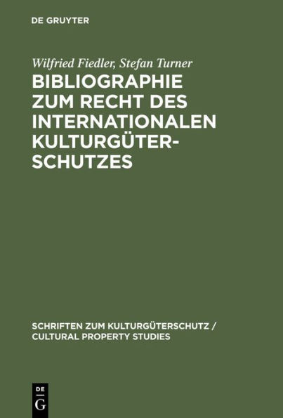 Bibliographie zum Recht des Internationalen Kulturgüterschutzes: Bibliography on the law of the international protection of cultural property