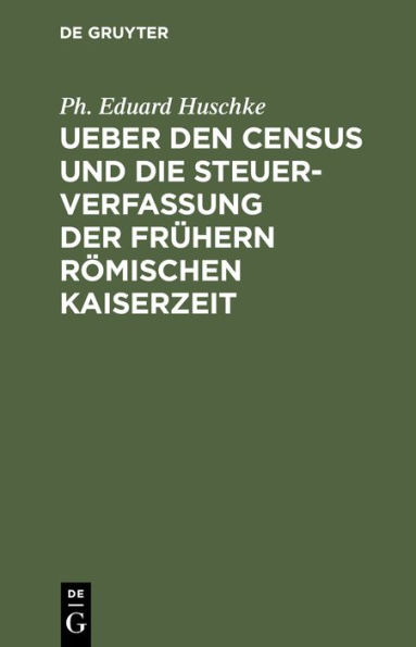 Ueber den Census und die Steuerverfassung Ueber den Census und die Steuerverfassung der fr hern R mischen Kaiserzeit: Ein Beitrag zur R mischen Staatswissenschaft