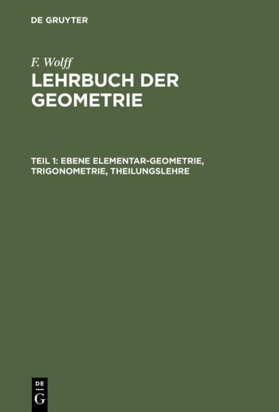 Ebene Elementar-Geometrie, Trigonometrie, Theilungslehre: LGLUKG-B, Teil 1