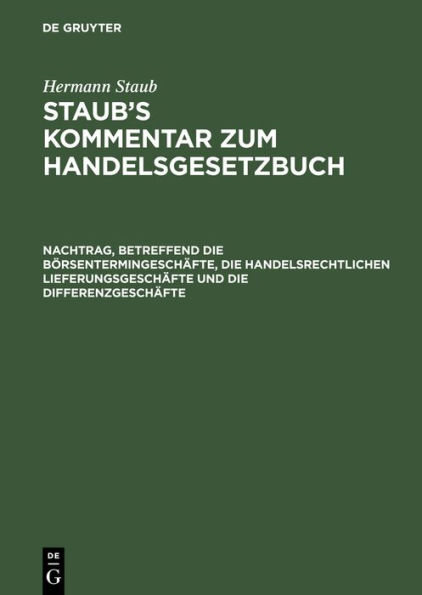 Nachtrag, betreffend die Börsentermingeschäfte, die handelsrechtlichen Lieferungsgeschäfte und die Differenzgeschäfte: nach dem Gesetz, betreffend Änderung des Börsengesetzes vom 8. Mai 1908 und nach dem Bürgerlichen Gesetzbuch (§§ 762, 764)