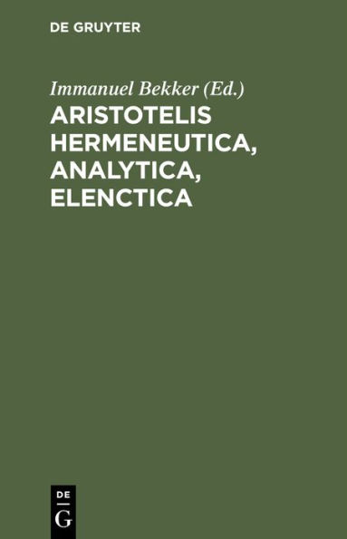 Aristotelis Hermeneutica, Analytica, Elenctica