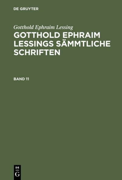 Gotthold Ephraim Lessing: Gotthold Ephraim Lessings S mmtliche Schriften. Band 11